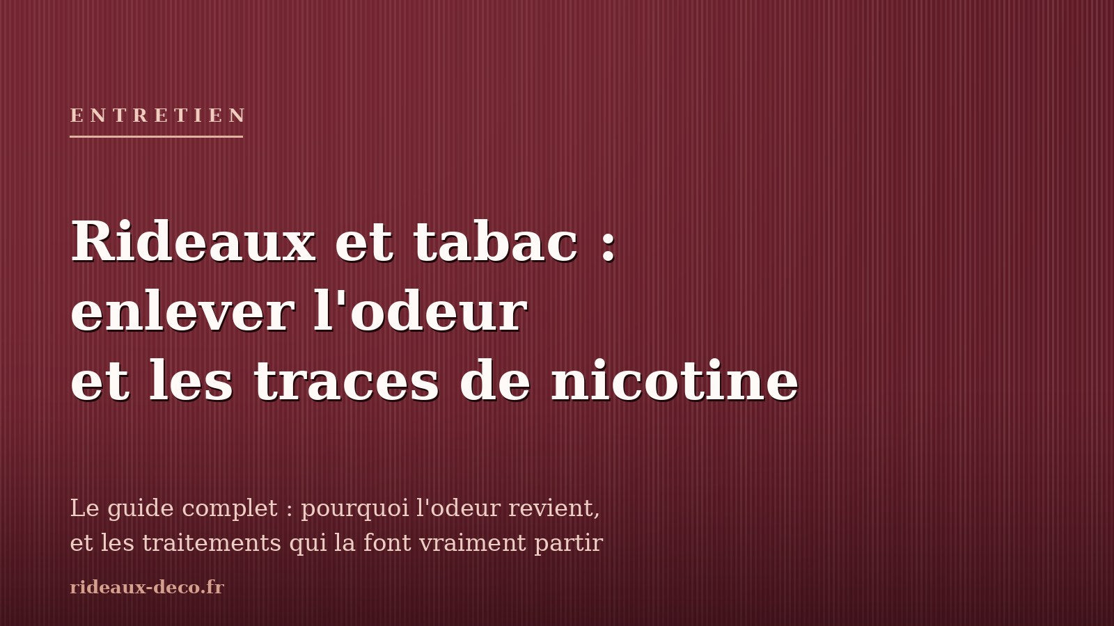 Rideaux et tabac : enlever l'odeur et les traces de nicotine