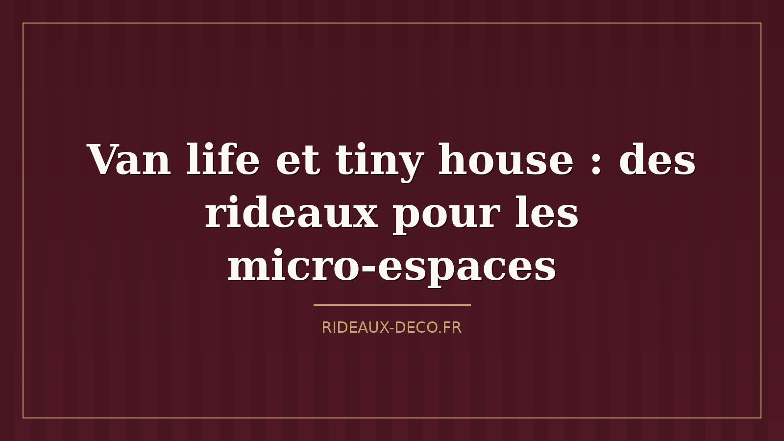 Van life et tiny house : des rideaux pour les micro-espaces