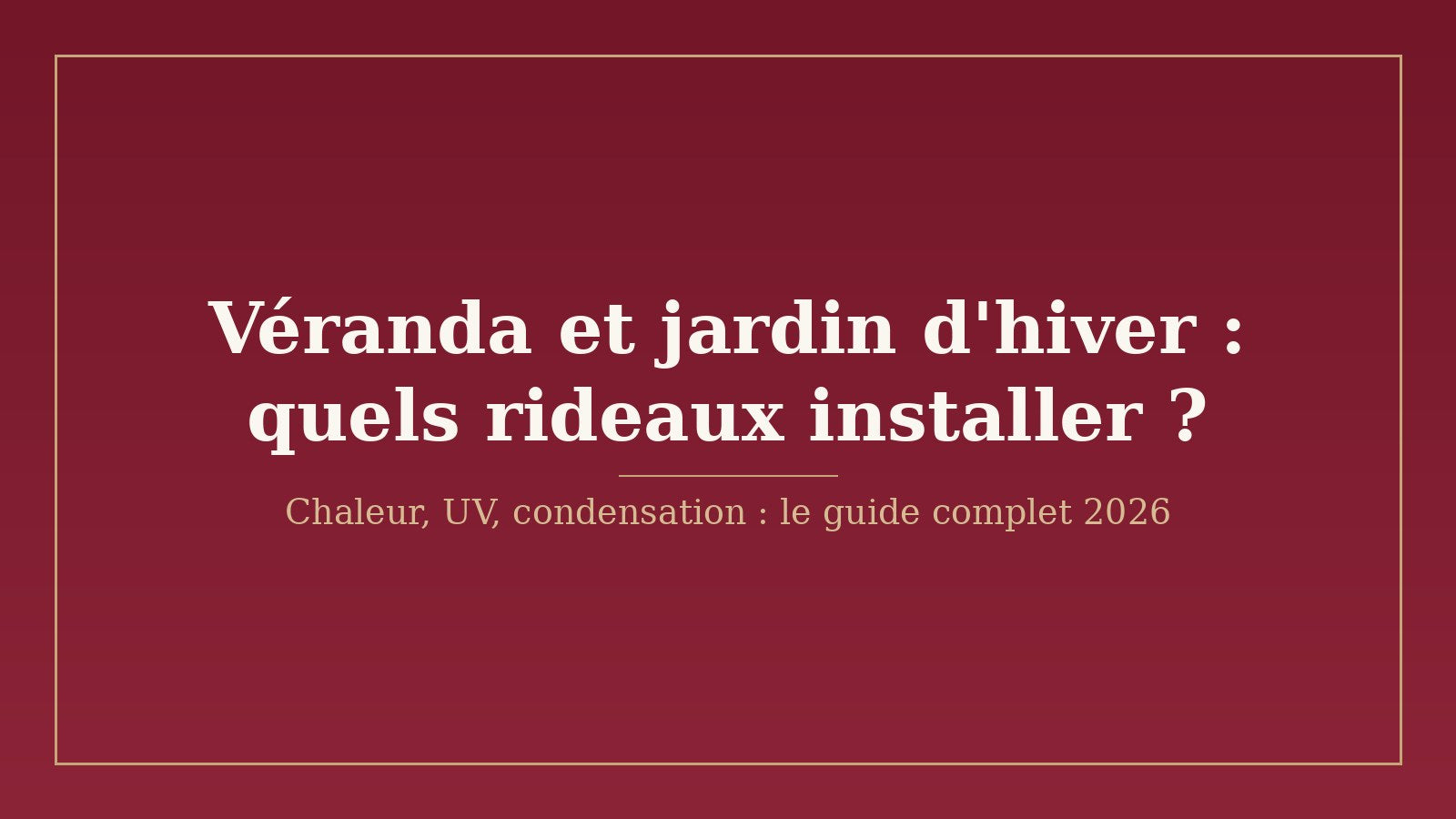 Véranda et jardin d'hiver : quels rideaux installer ?