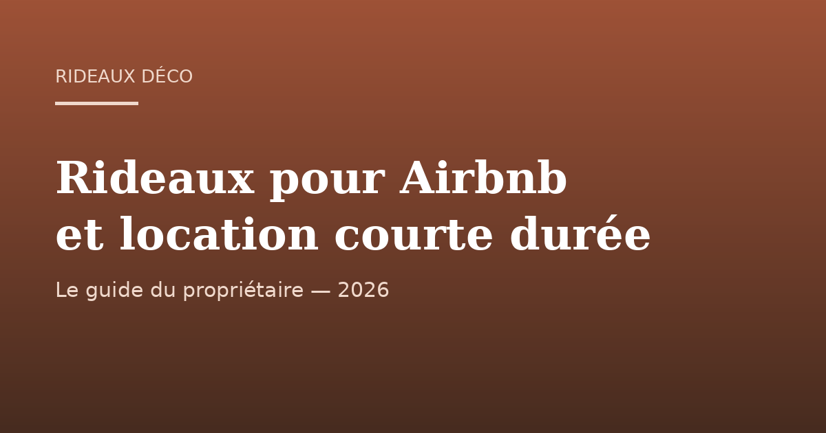 Rideaux pour Airbnb et location courte durée : le guide du propriétaire