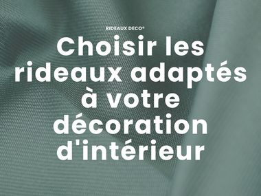 Choisir les rideaux adaptés à votre décoration d'intérieur