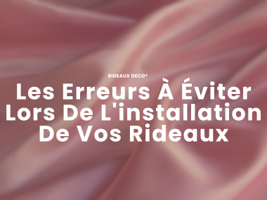 Fehler, die Sie bei der Montage Ihrer Vorhänge (Dekorationsvorhänge) vermeiden sollten