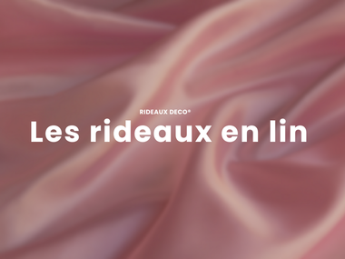 Les rideaux en lin : une touche d’élégance naturelle dans votre décoration