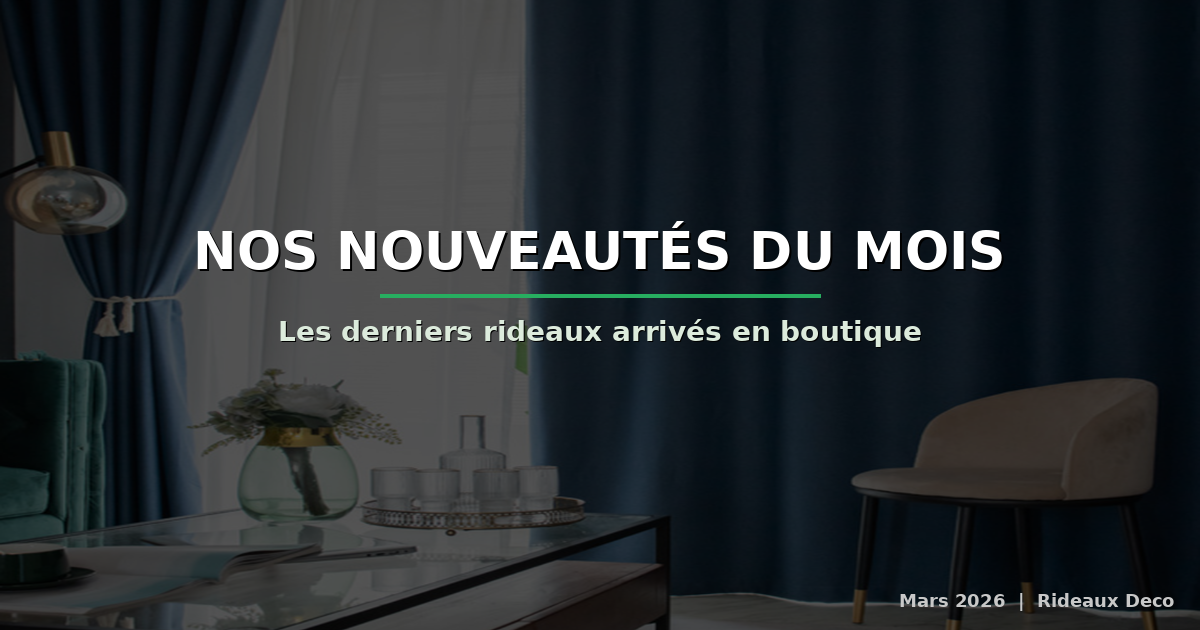 Nos nouveautes du mois les derniers rideaux arrives en boutique mars 2026 Rideaux Deco